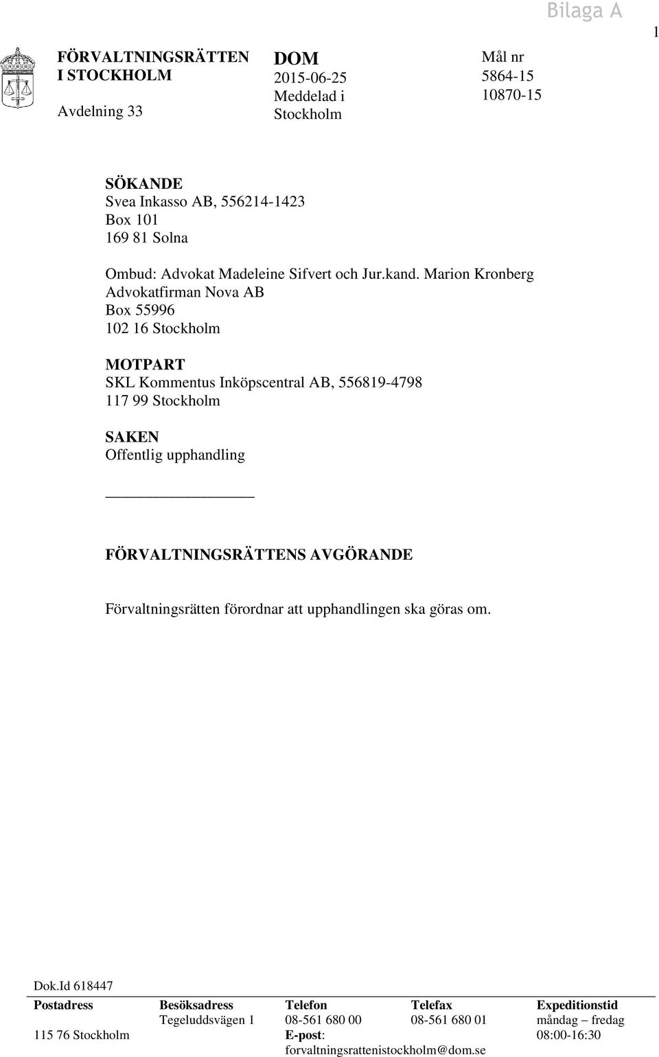 Marion Kronberg Advokatfirman Nova AB Box 55996 102 16 Stockholm MOTPART SKL Kommentus Inköpscentral AB, 556819-4798 117 99 Stockholm SAKEN Offentlig upphandling