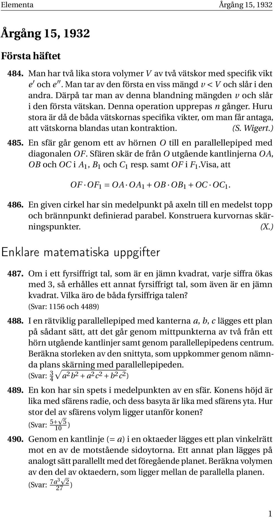 Huru stora är då de båda vätskornas specifika vikter, om man får antaga, att vätskorna blandas utan kontraktion. (S. Wigert.) 485.