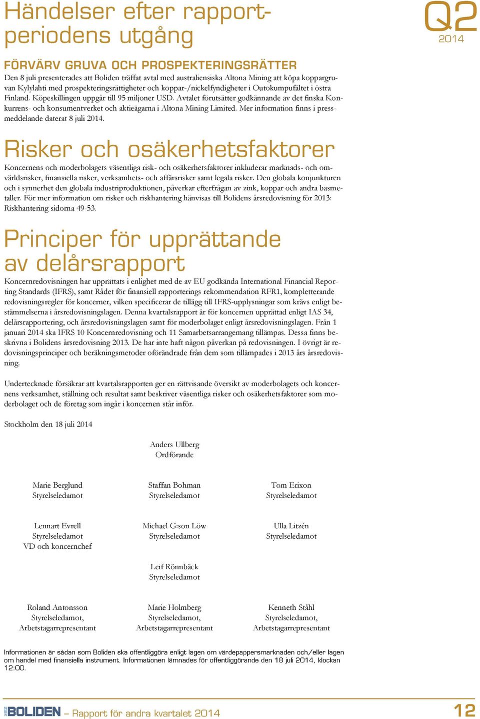 Mer information finns i pressmeddelande daterat 8 juli 2014.