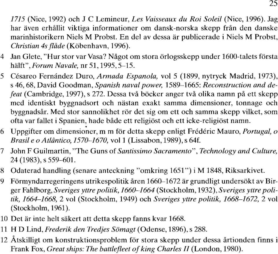 Något om stora örlogsskepp under 1600-talets första hälft", Forum Navale, nr 51,1995,5-15.