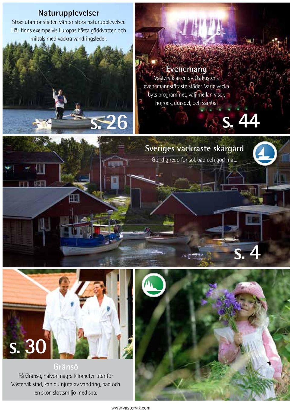 26 Evenemang Västervik är en av Ostkustens evenemangstätaste städer.