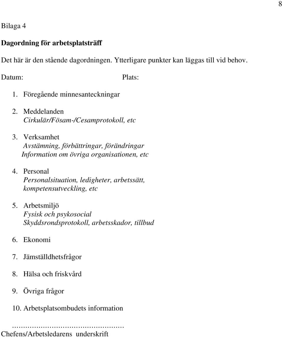 Verksamhet Avstämning, förbättringar, förändringar Information om övriga organisationen, etc 4.