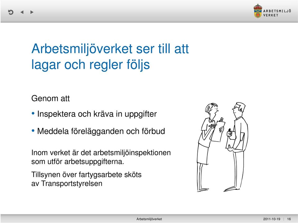 verket är det arbetsmiljöinspektionen som utför arbetsuppgifterna.