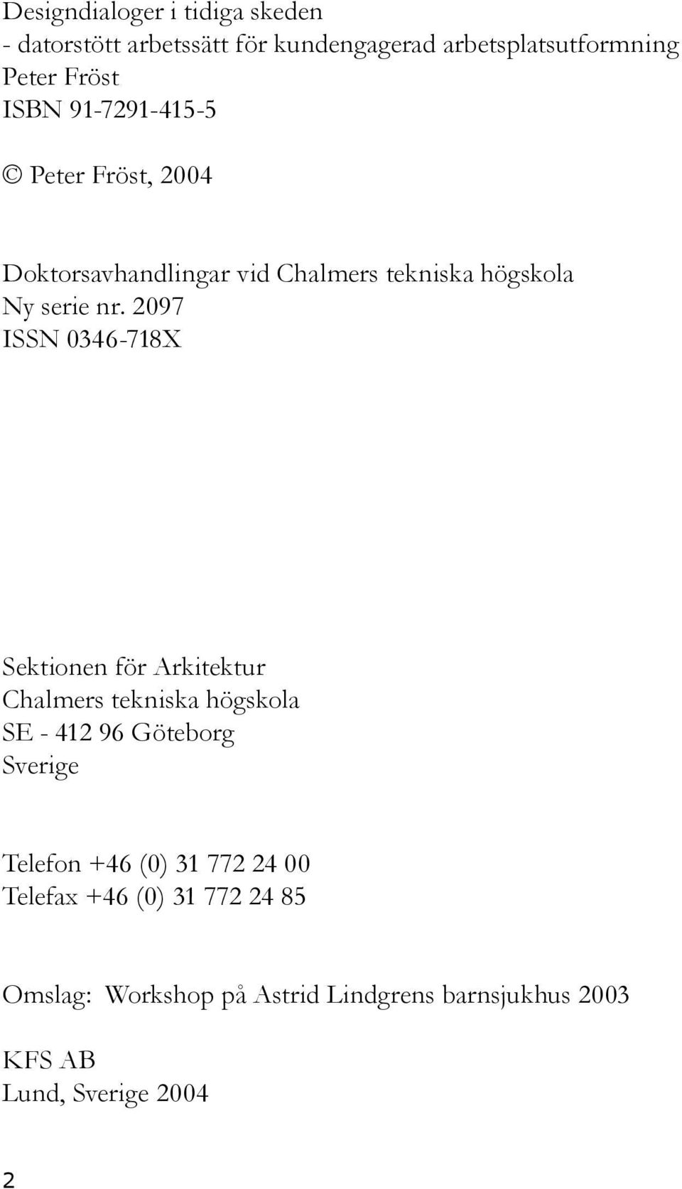 2097 ISSN 0346-718X Sektionen för Arkitektur Chalmers tekniska högskola SE - 412 96 Göteborg Sverige Telefon