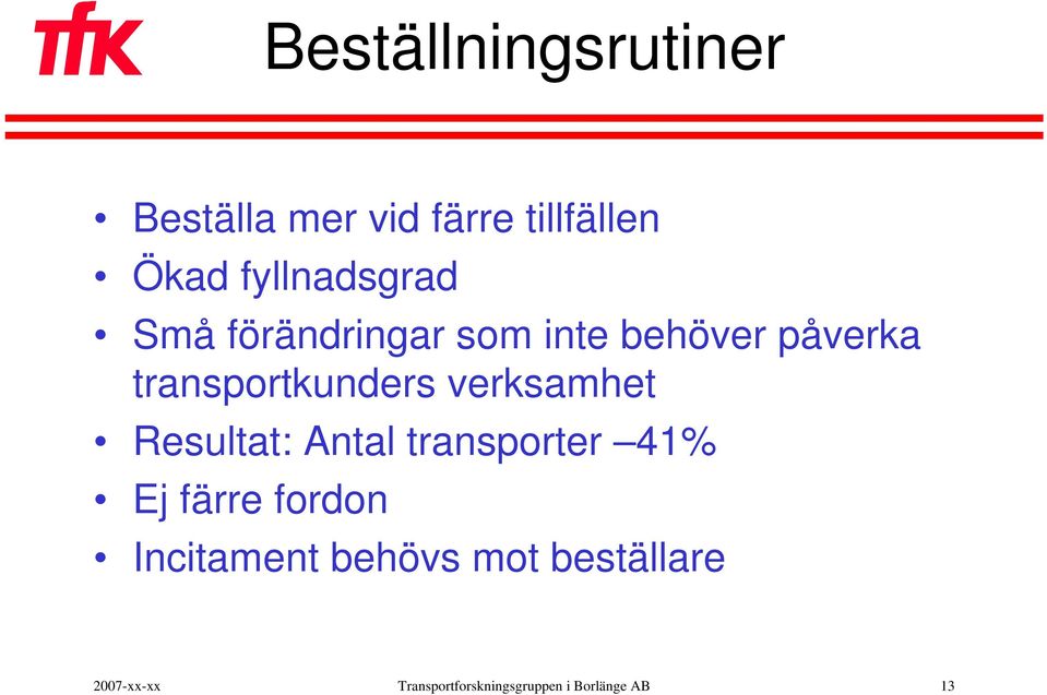 transportkunders verksamhet Resultat: Antal transporter 41% Ej färre