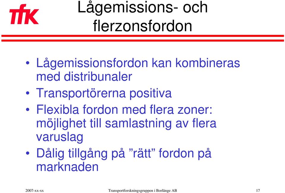 möjlighet till samlastning av flera varuslag Dålig tillgång på rätt