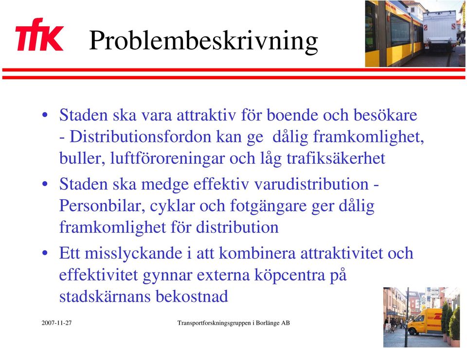 Personbilar, cyklar och fotgängare ger dålig framkomlighet för distribution Ett misslyckande i att kombinera