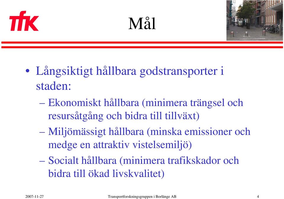 emissioner och medge en attraktiv vistelsemiljö) Socialt hållbara (minimera