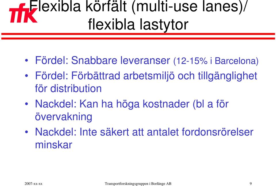 distribution Nackdel: Kan ha höga kostnader (bl a för övervakning Nackdel: Inte