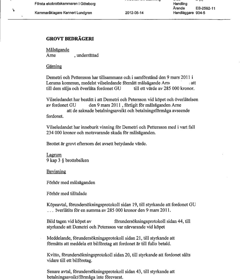 Pettersson har tllsammans och samförstånd den 9 mars 20 Il Lerums kommun, medelst vlseledande förmått målsägande Arne Jacobson att tll dem sälja och överlåta fordonet GUR 868 tll ett värde av 285 000