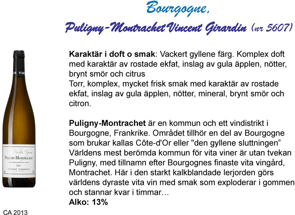 mineral, brynt smör och citron. CA 2013 Puligny-Montrachet är en kommun och ett vindistrikt i Bourgogne, Frankrike.