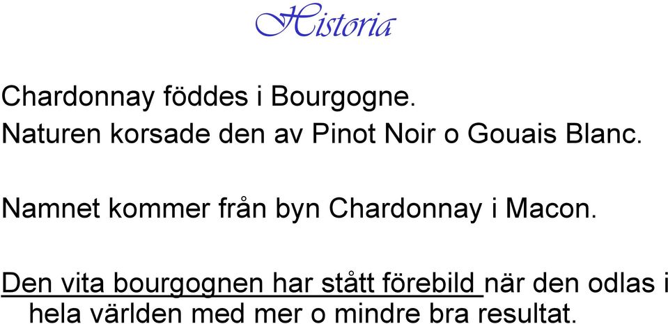 Namnet kommer från byn Chardonnay i Macon.