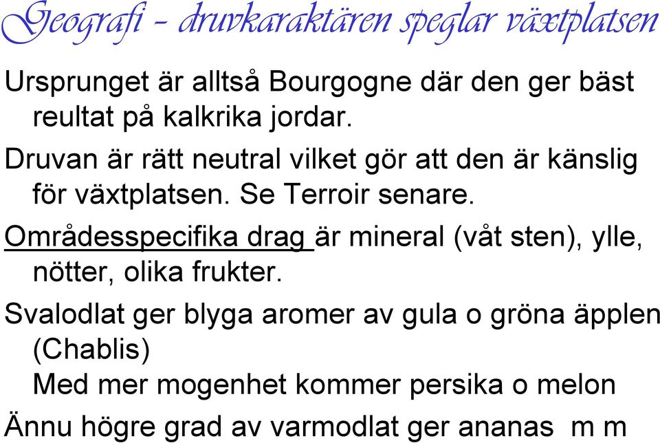 Områdesspecifika drag är mineral (våt sten), ylle, nötter, olika frukter.