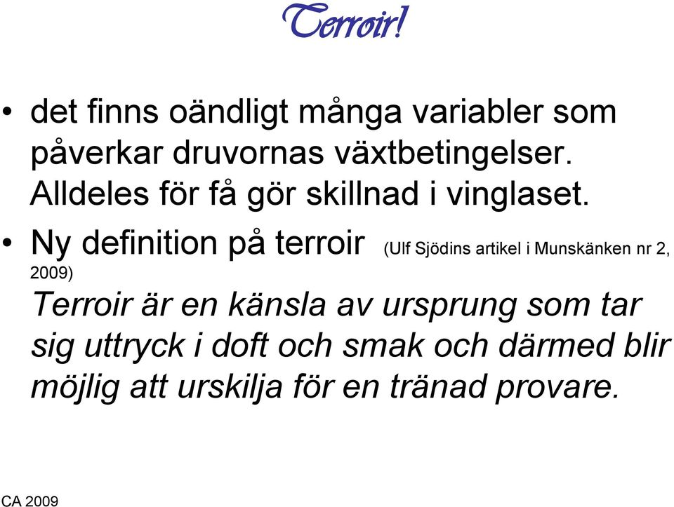 Ny definition på terroir (Ulf Sjödins artikel i Munskänken nr 2, 2009) Terroir är