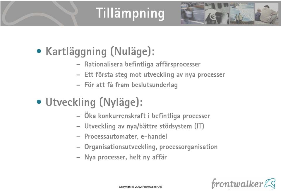 Öka konkurrenskraft i befintliga processer Utveckling av nya/bättre stödsystem (IT)