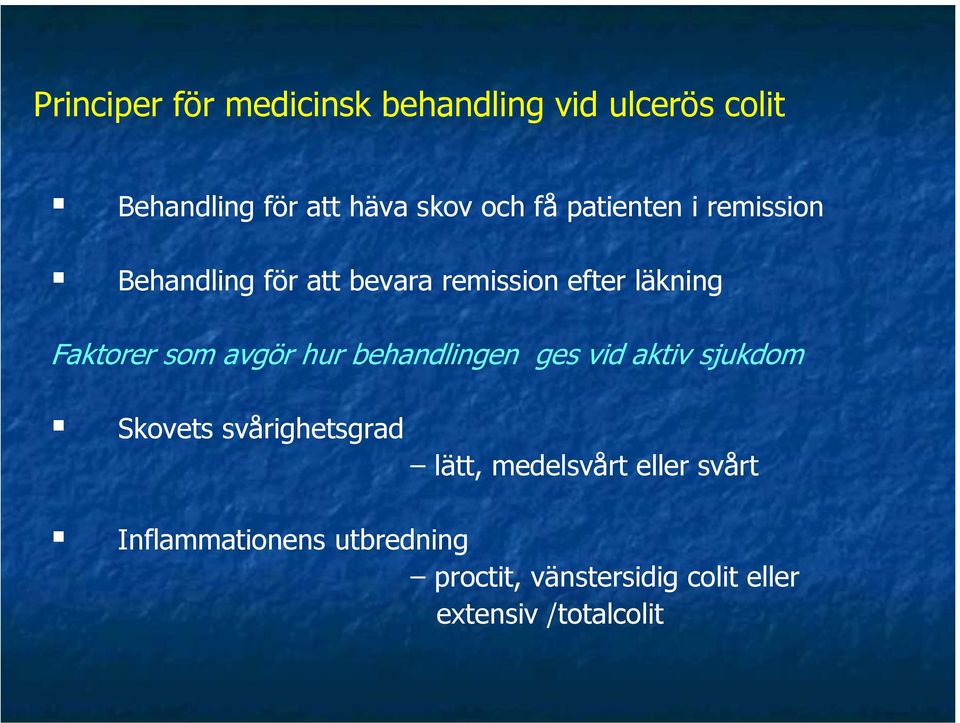 avgör hur behandlingen ges vid aktiv sjukdom Skovets svårighetsgrad lätt, medelsvårt