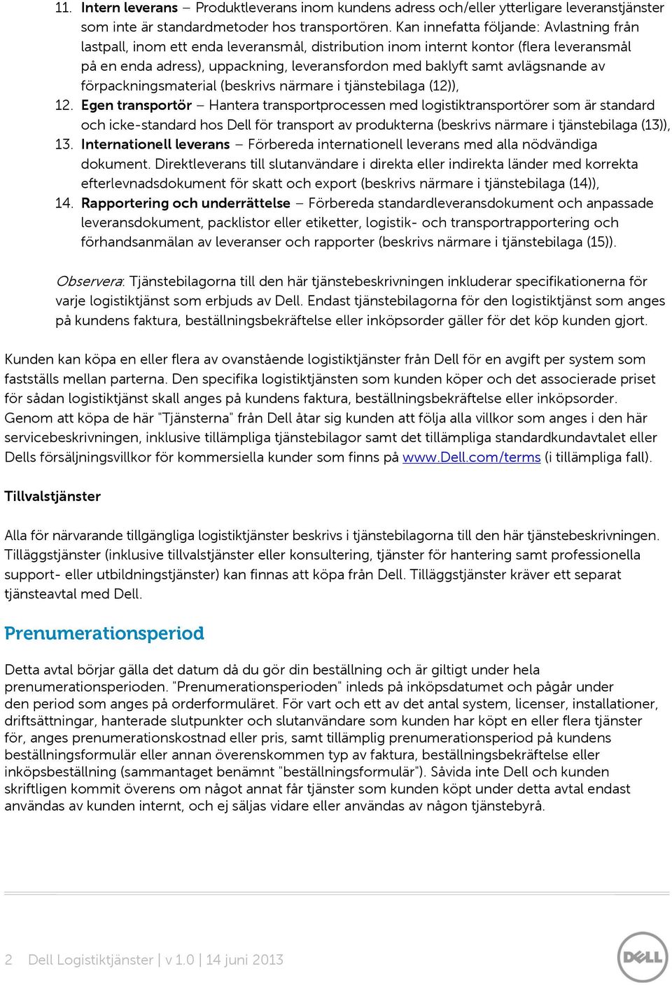 avlägsnande av förpackningsmaterial (beskrivs närmare i tjänstebilaga (12)), 12.