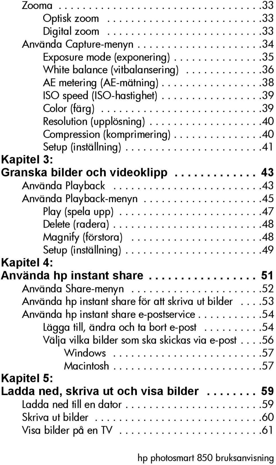 ..................40 Compression (komprimering)...............40 Setup (inställning).......................41 Kapitel 3: Granska bilder och videoklipp............. 43 Använda Playback.