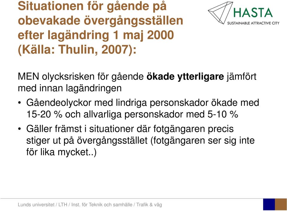 med lindriga personskador ökade med 15-20 % och allvarliga personskador med 5-10 % Gäller främst i