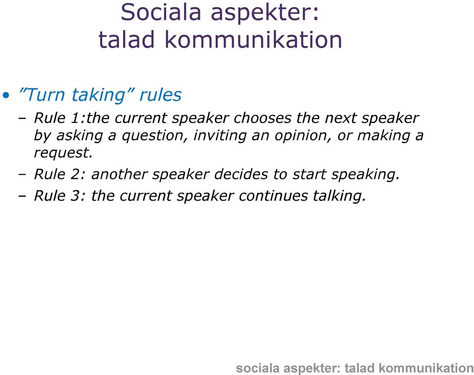or making a request. Rule 2: another speaker decides to start speaking.