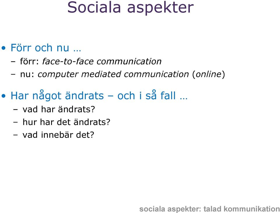 (online) Har något ändrats och i så fall vad har ändrats?