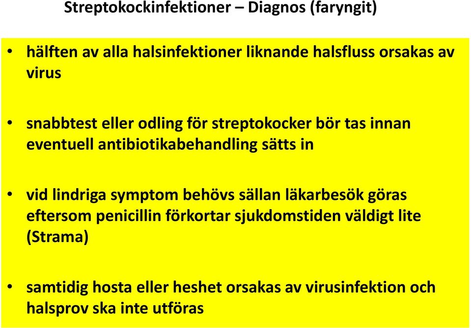 in vid lindriga symptom behövs sällan läkarbesök göras eftersom penicillin förkortar sjukdomstiden