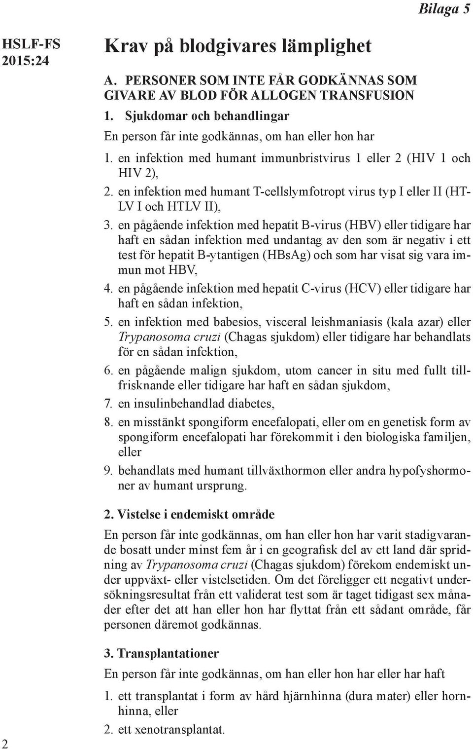 en infektion med humant T-cellslymfotropt virus typ I eller II (HT- LV I och HTLV II), 3.