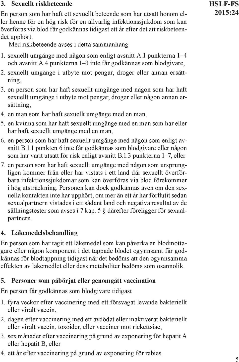 4 punkterna 1 3 inte får godkännas som blodgivare, 2. sexuellt umgänge i utbyte mot pengar, droger eller annan ersättning, 3.