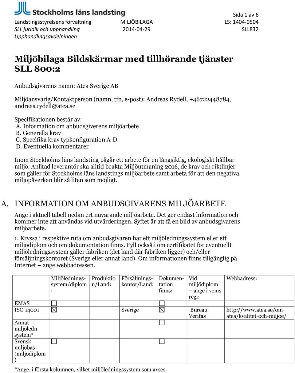 Eventuella kommentarer Inom Stockholms läns landsting pågår ett arbete för en långsiktig, ekologiskt hållbar miljö.