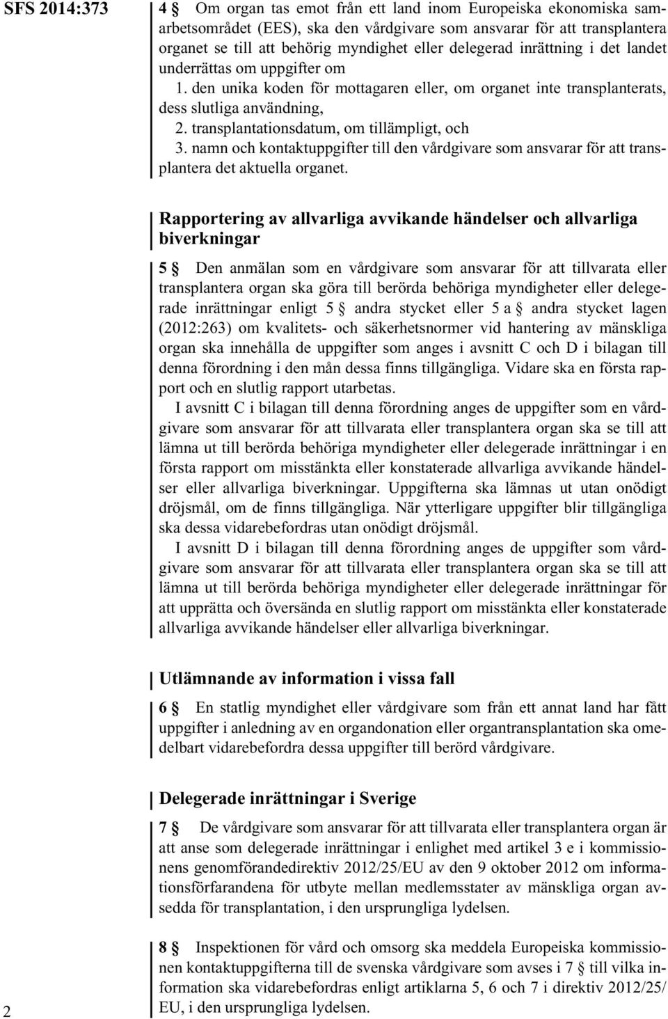 transplantationsdatum, om tillämpligt, och 3. namn och kontaktuppgifter till den vårdgivare som ansvarar för att transplantera det aktuella organet.