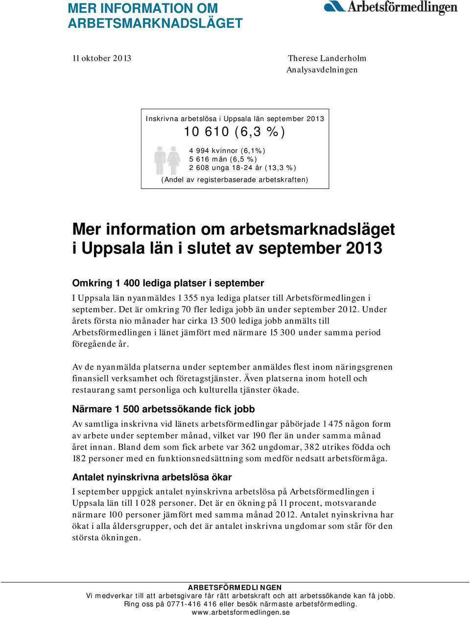 län nyanmäldes 1 355 nya lediga platser till Arbetsförmedlingen i september. Det är omkring 70 fler lediga jobb än under september 2012.