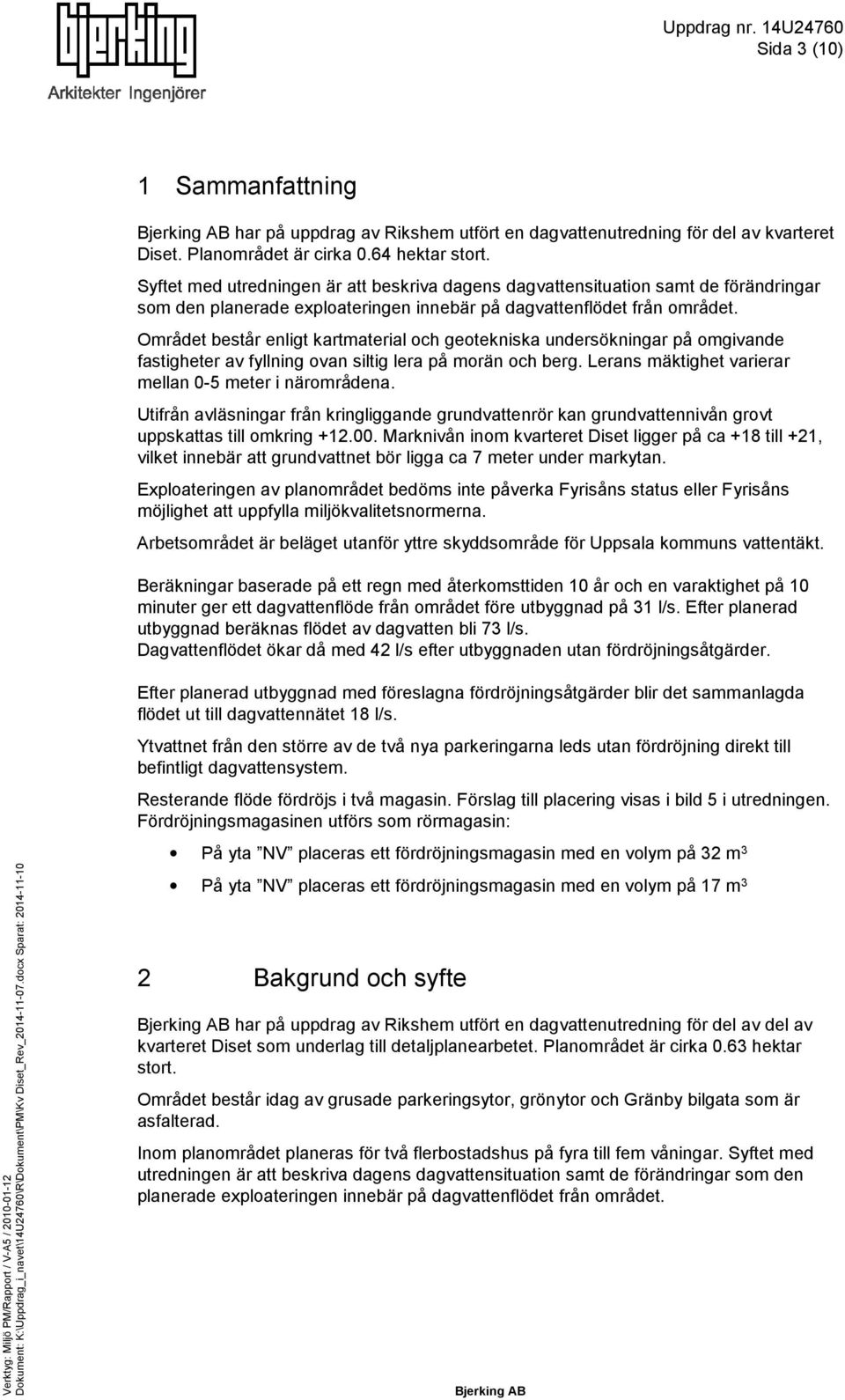 Området består enligt kartmaterial och geotekniska undersökningar på omgivande fastigheter av fyllning ovan siltig lera på morän och berg. Lerans mäktighet varierar mellan 0-5 meter i närområdena.