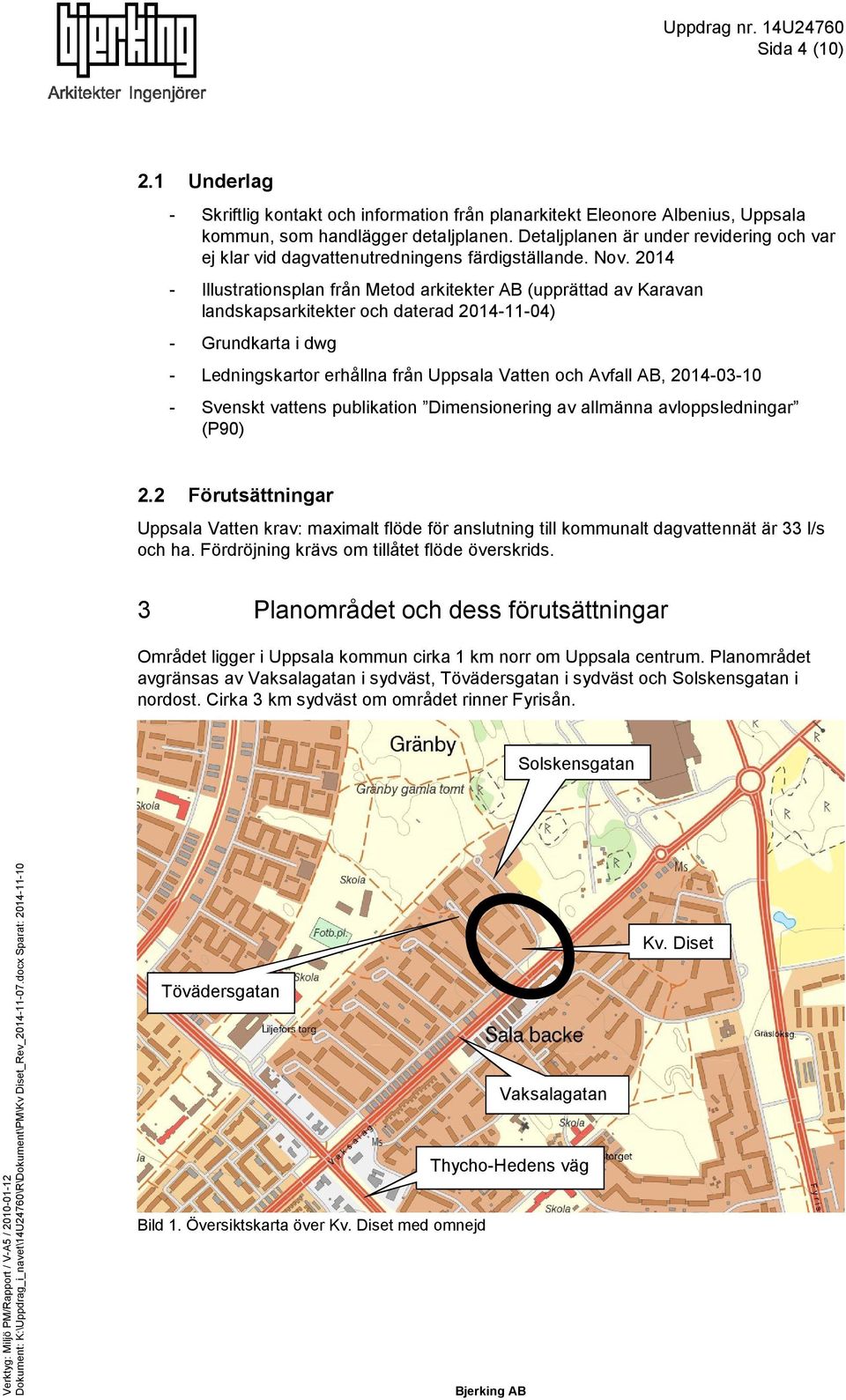 2014 - Illustrationsplan från Metod arkitekter AB (upprättad av Karavan landskapsarkitekter och daterad 2014-11-04) - Grundkarta i dwg - Ledningskartor erhållna från Uppsala Vatten och Avfall AB,