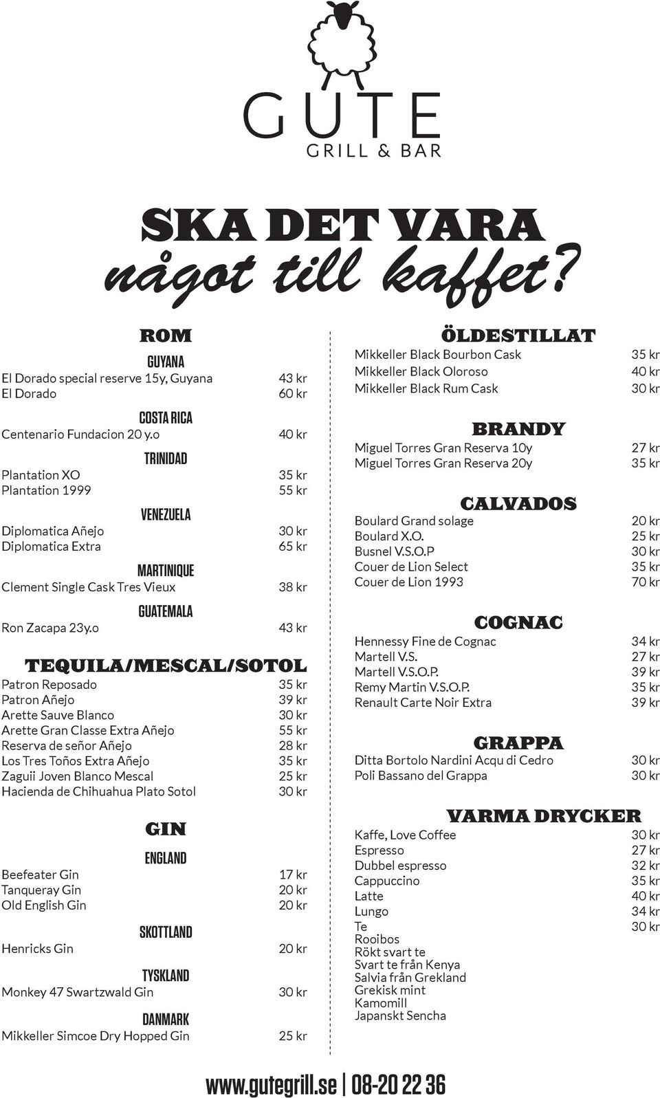 o GUATEMALA 43 kr 43 kr TEQUILA/MESCAL/SOTOL Patron Reposado Patron Añejo Arette Sauve Blanco Arette Gran Classe Extra Añejo Reserva de señor Añejo Los Tres Toños Extra Añejo Zaguii Joven Blanco