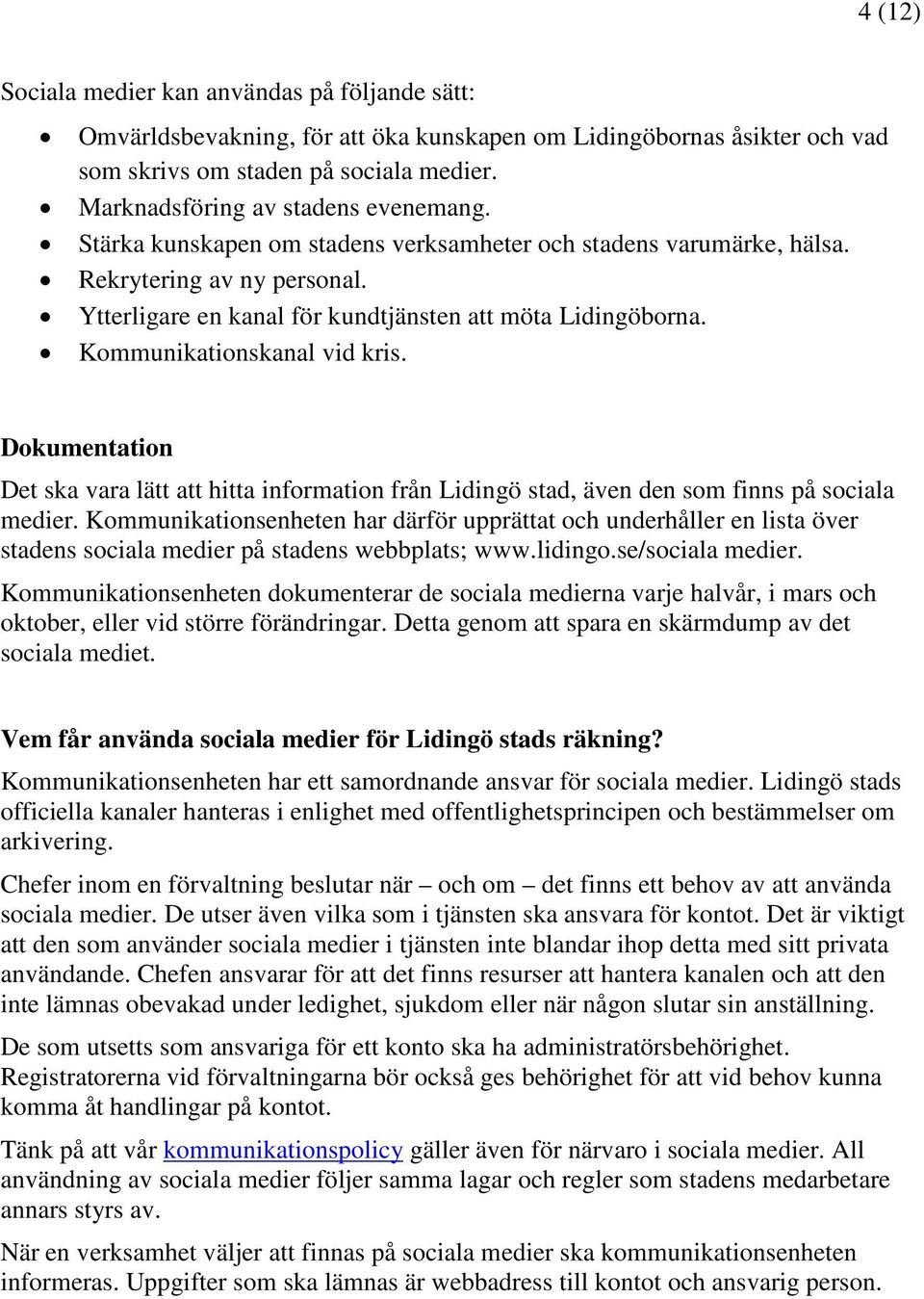 Kommunikationskanal vid kris. Dokumentation Det ska vara lätt att hitta information från Lidingö stad, även den som finns på sociala medier.