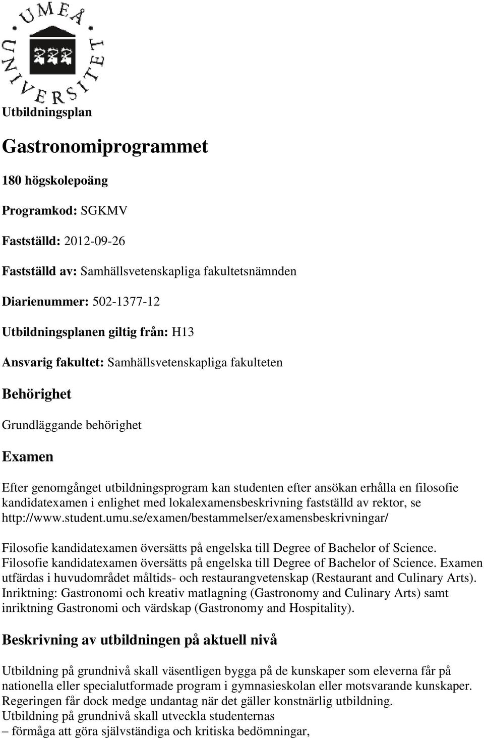 kandidatexamen i enlighet med lokalexamensbeskrivning fastställd av rektor, se http://www.student.umu.