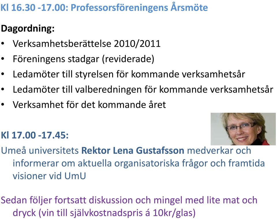 kommande verksamhetsår Ledamöter till valberedningen för kommande verksamhetsår Verksamhet för det kommandeåret Kl 17.00 17.