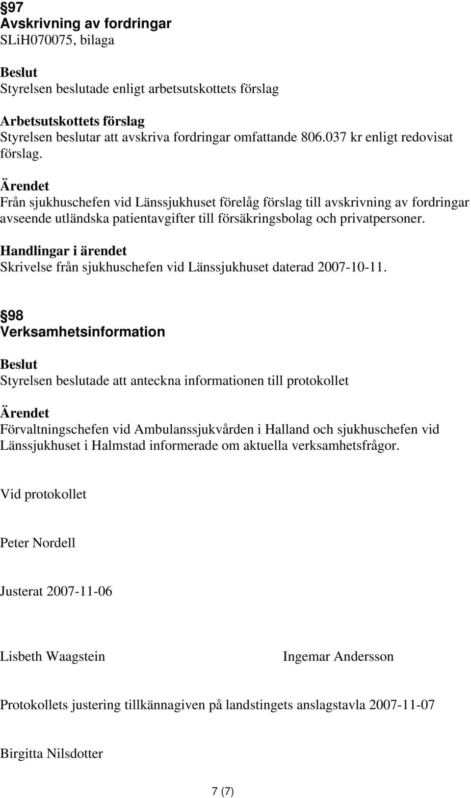 Skrivelse från sjukhuschefen vid Länssjukhuset daterad 2007-10-11.