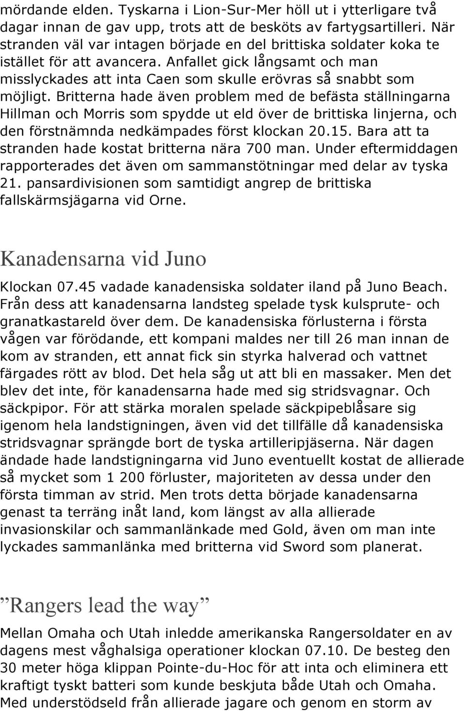 Britterna hade även problem med de befästa ställningarna Hillman och Morris som spydde ut eld över de brittiska linjerna, och den förstnämnda nedkämpades först klockan 20.15.