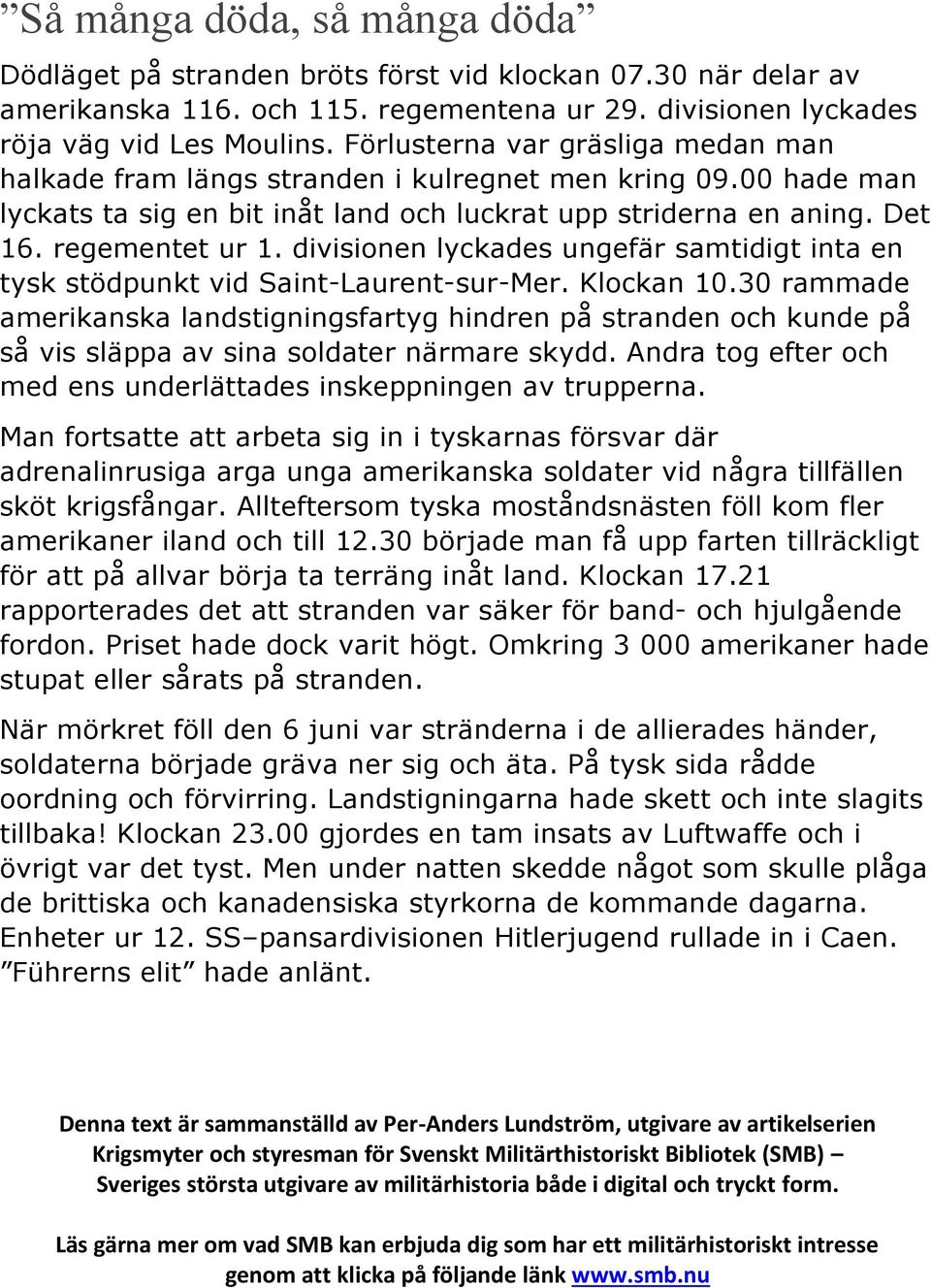 divisionen lyckades ungefär samtidigt inta en tysk stödpunkt vid Saint-Laurent-sur-Mer. Klockan 10.