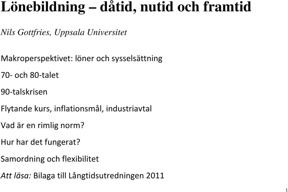 Flytande kurs, inflationsmål, industriavtal Vad är en rimlig norm?