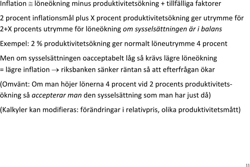 oacceptabelt låg så krävs lägre löneökning = lägre inflation riksbanken sänker räntan så att efterfrågan ökar (Omvänt: Om man höjer lönerna 4 procent vid 2