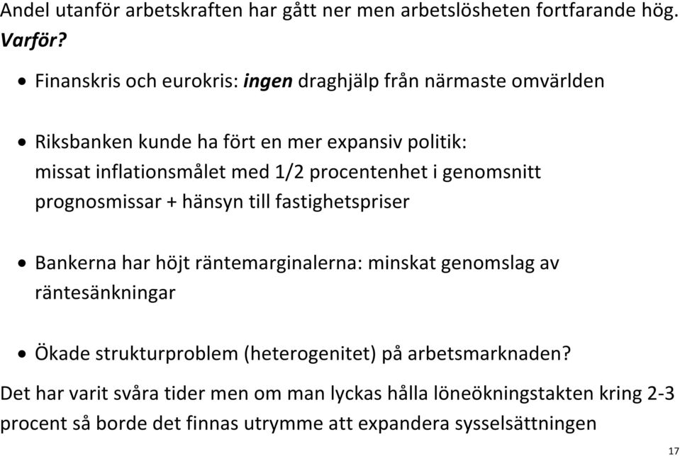 procentenhet i genomsnitt prognosmissar + hänsyn till fastighetspriser Bankerna har höjt räntemarginalerna: minskat genomslag av räntesänkningar