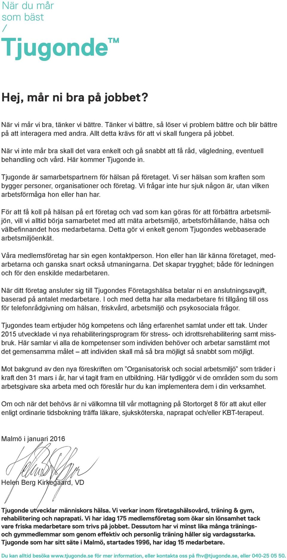 Tjugonde är samarbetspartnern för hälsan på företaget. Vi ser hälsan som kraften som bygger personer, organisationer och företag.