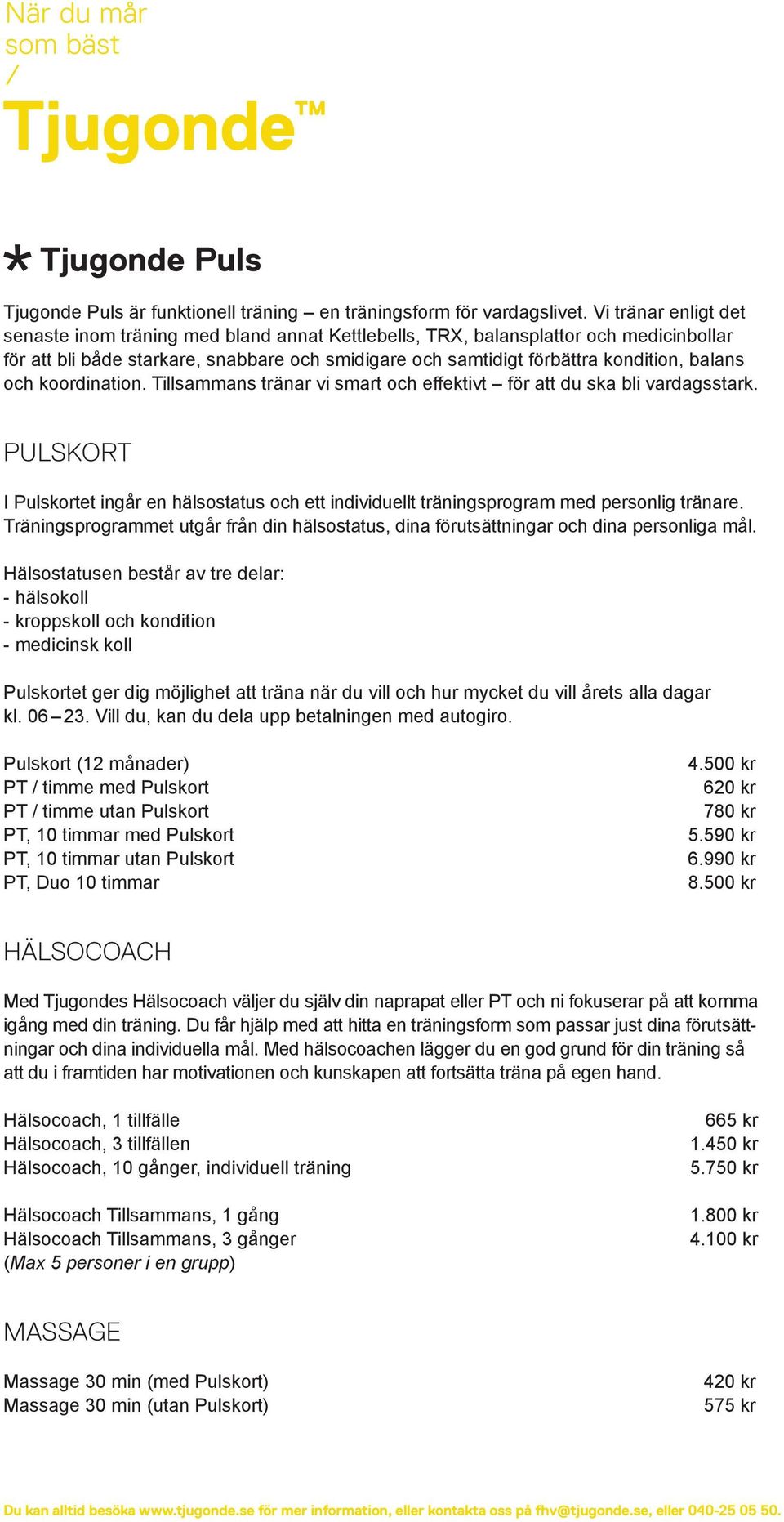 och koordination. Tillsammans tränar vi smart och effektivt för att du ska bli vardagsstark. PULSKORT I Pulskortet ingår en hälsostatus och ett individuellt träningsprogram med personlig tränare.