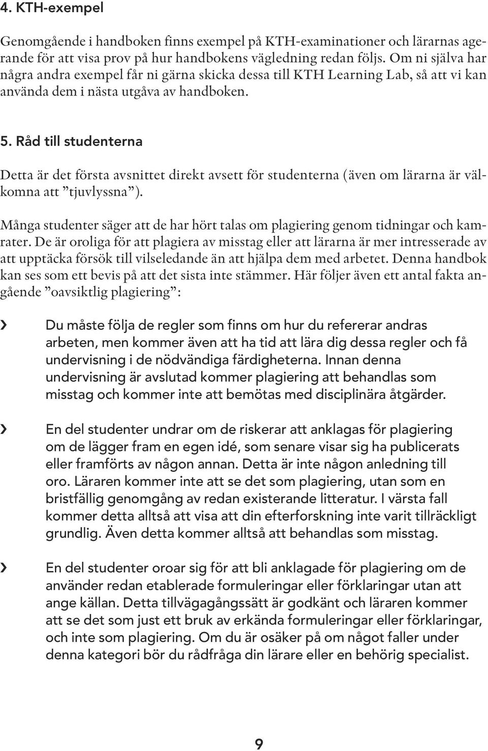 Råd till studenterna Detta är det första avsnittet direkt avsett för studenterna (även om lärarna är välkomna att tjuvlyssna ).