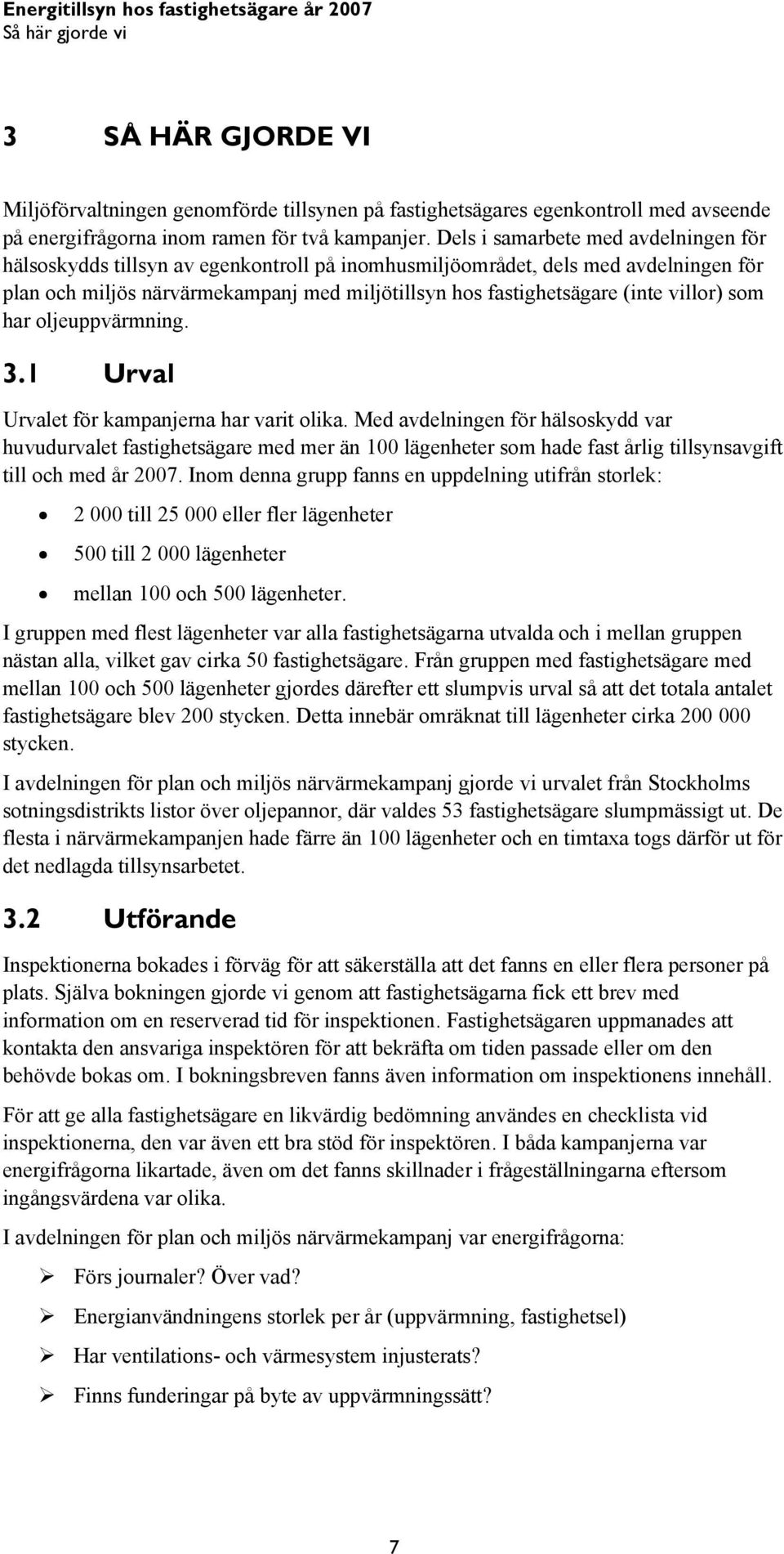 villor) som har oljeuppvärmning. 3.1 Urval Urvalet för kampanjerna har varit olika.