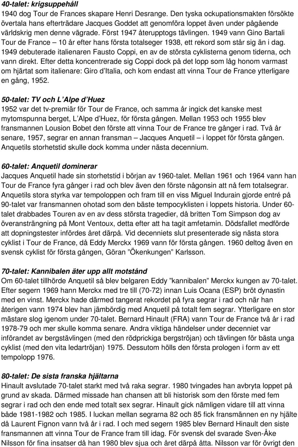 1949 vann Gino Bartali Tour de France 10 år efter hans första totalseger 1938, ett rekord som står sig än i dag.