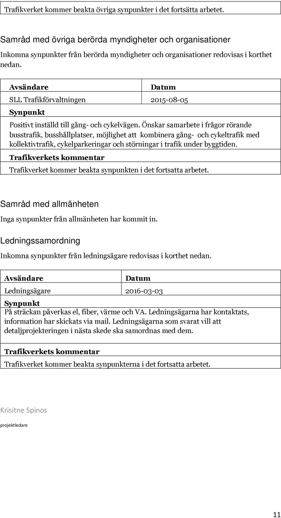 SLL Trafikförvaltningen 2015-08-05 Positivt inställd till gång- och cykelvägen.