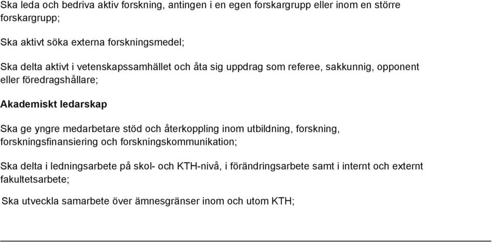 yngre medarbetare stöd och återkoppling inom utbildning, forskning, forskningsfinansiering och forskningskommunikation; Ska delta i